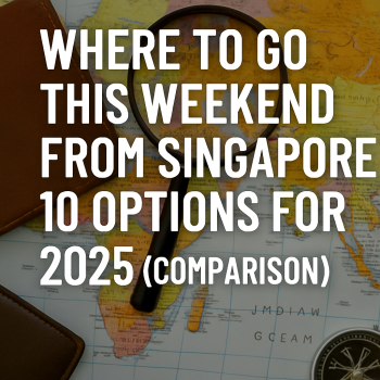 Where to Go This Weekend from Singapore: 10 Options for 2025 (Comparison) Where to Go This Weekend from Singapore: 10 Options for 2025 (Comparison)
