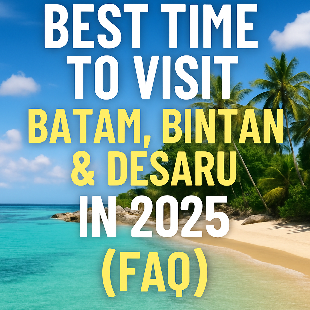 Best Time to Visit Batam, Bintan & Desaru in 2025 (FAQ)