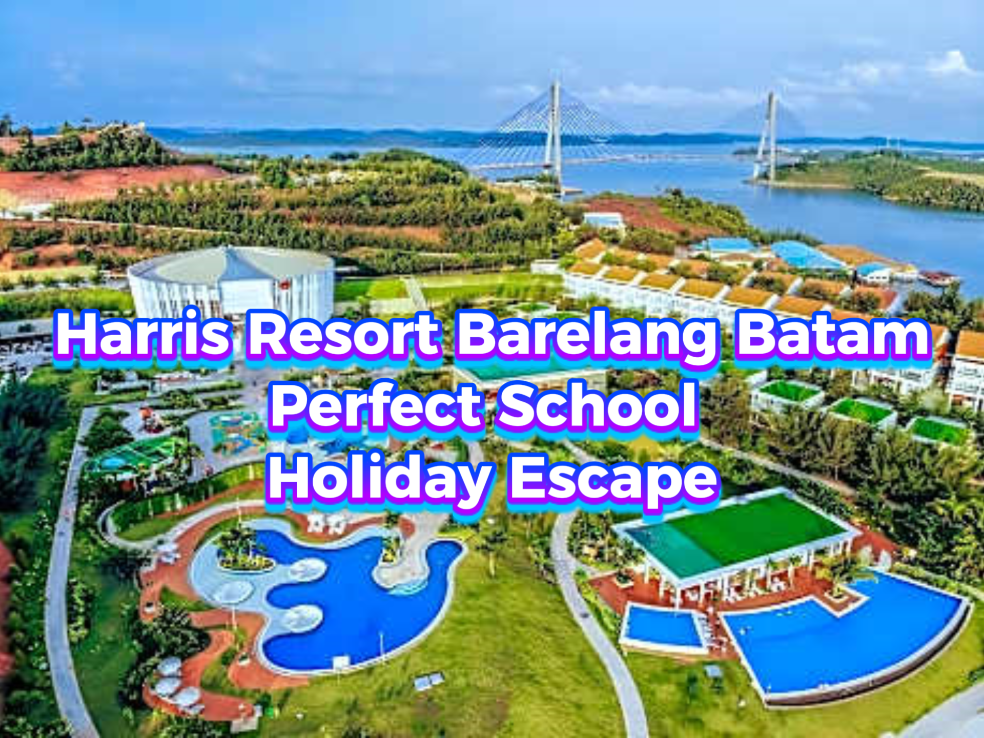 HARRIS Resort Barelang Batam: The Perfect School Holiday Escape for Families!