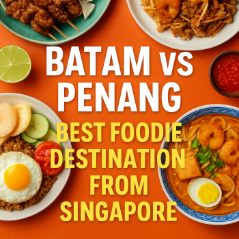 Batam vs Penang: Best Foodie Destination from Singapore