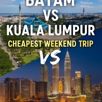 Batam vs Kuala Lumpur: Cheapest Weekend Trip