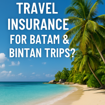 Do You Need Travel Insurance for Batam & Bintan Trips?