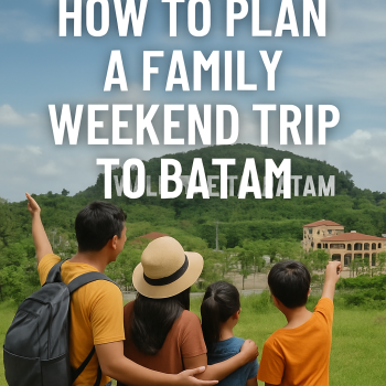 How to Plan a Family Weekend Trip to Batam