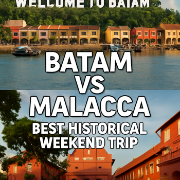 Batam vs Malacca: Best Historical Weekend Trip