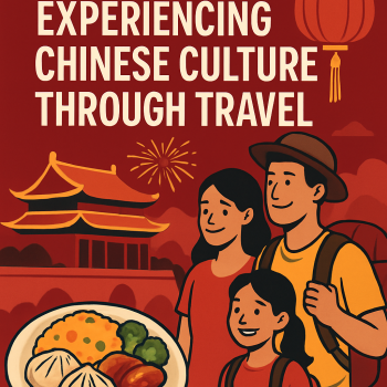 Food, Festivals & Family: Experiencing Chinese Culture Through Travel