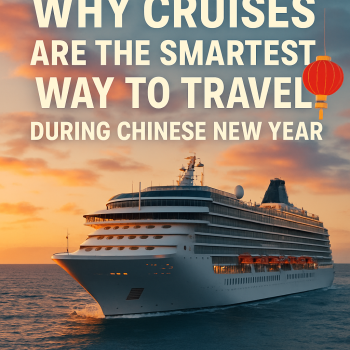Why Cruises Are the Smartest Way to Travel During Chinese New Year