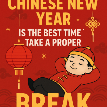 Chinese New Year Is the Best Time to Take a Proper Break