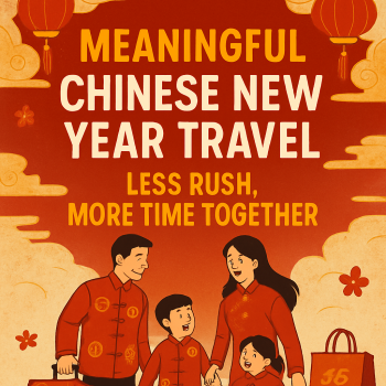 Meaningful Chinese New Year Travel: Less Rush, More Time Together