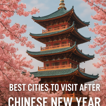 Spring Travel in China: Best Cities to Visit After Chinese New Year