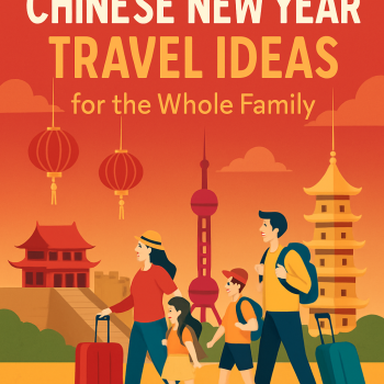 Chinese New Year Travel Ideas for the Whole Family