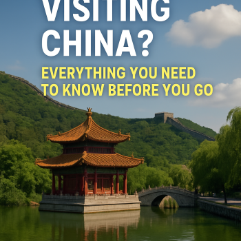 First Time Visiting China? Everything You Need to Know Before You Go