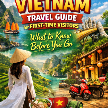 Vietnam Travel Guide for First-Time Visitors: What to Know Before You Go