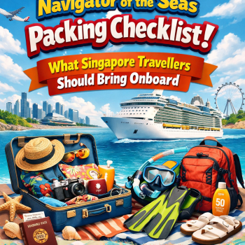 Navigator of the Seas Packing Checklist: What Singapore Travellers Should Bring Onboard