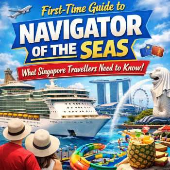 First-Time Guide to Navigator of the Seas: What Singapore Travellers Need to Know