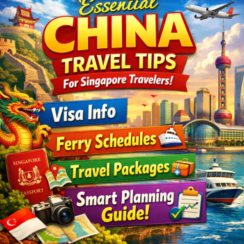 Essential China Travel Tips for Singapore Travelers: Visa, Ferry Schedule, Packages & Smart Planning Guide