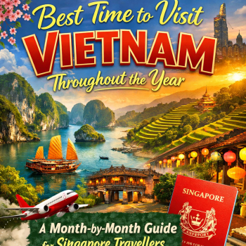 Best Time to Visit Vietnam Throughout the Year: A Month-by-Month Guide for Singapore Travellers