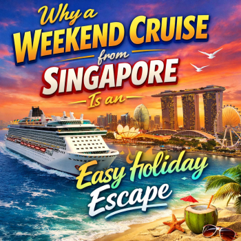 Why a Weekend Cruise from Singapore Is an Easy Holiday Escape