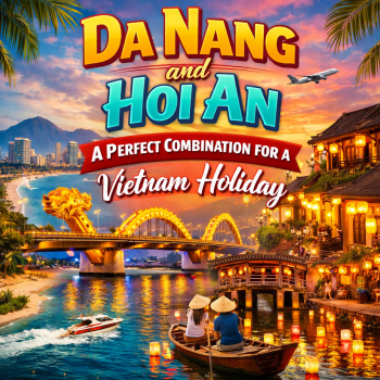 Da Nang and Hoi An: A Perfect Combination for a Vietnam Holiday