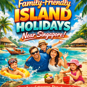 Family-Friendly Island Holidays Near Singapore: The Best Easy Getaways for Parents and Kids