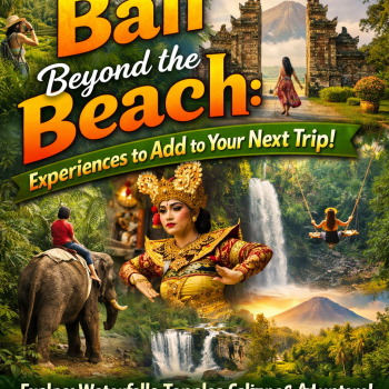 Bali Beyond the Beach: Experiences to Add to Your Next Trip