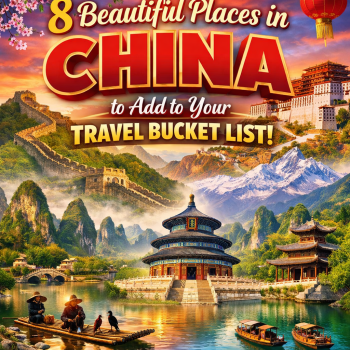 8 Beautiful Places in China to Add to Your Travel Bucket List