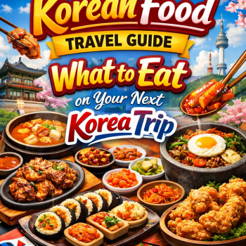 Korean Food Travel Guide: What to Eat on Your Next Korea Trip