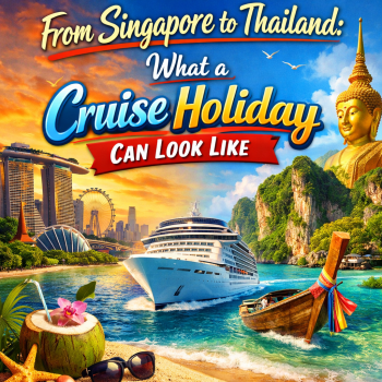 From Singapore to Thailand: What a Cruise Holiday Can Look Like