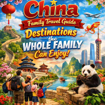 China Family Travel Guide: Destinations the Whole Family Can Enjoy