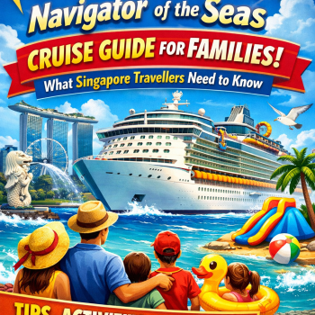 Navigator of the Seas Cruise Guide for Families: What Singapore Travellers Need to Know