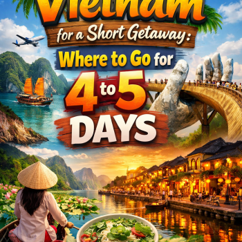 Vietnam for a Short Getaway: Where to Go for 4 to 5 Days