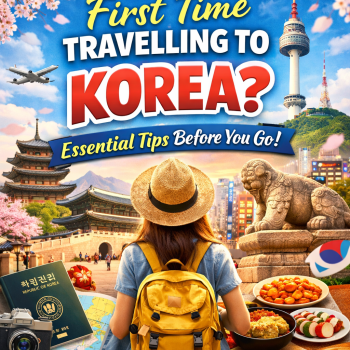 First Time Travelling to Korea? Essential Tips Before You Go