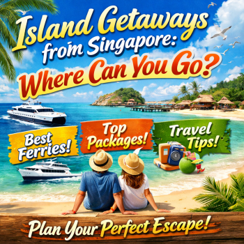 Island Getaways from Singapore: Where Can You Go? Best Ferries, Packages, and Travel Tips