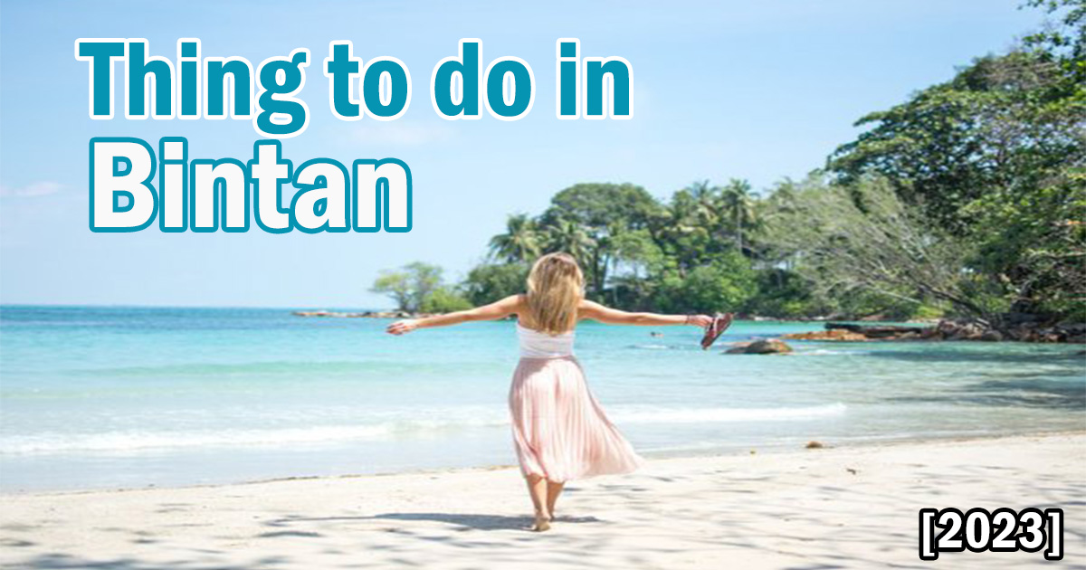 6 Interesting Things to do in Bintan