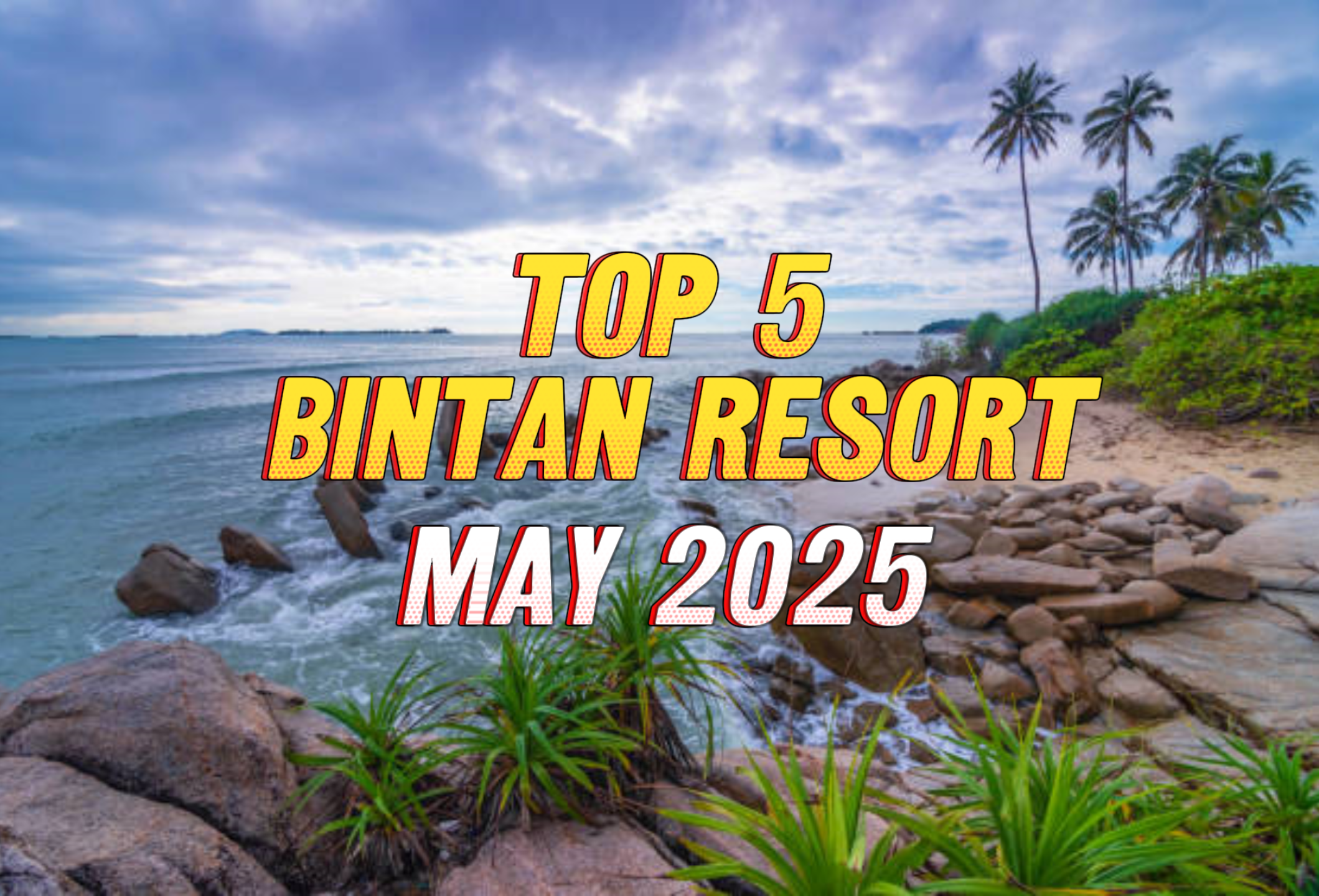 Top 5 Bintan Resort in May 2025