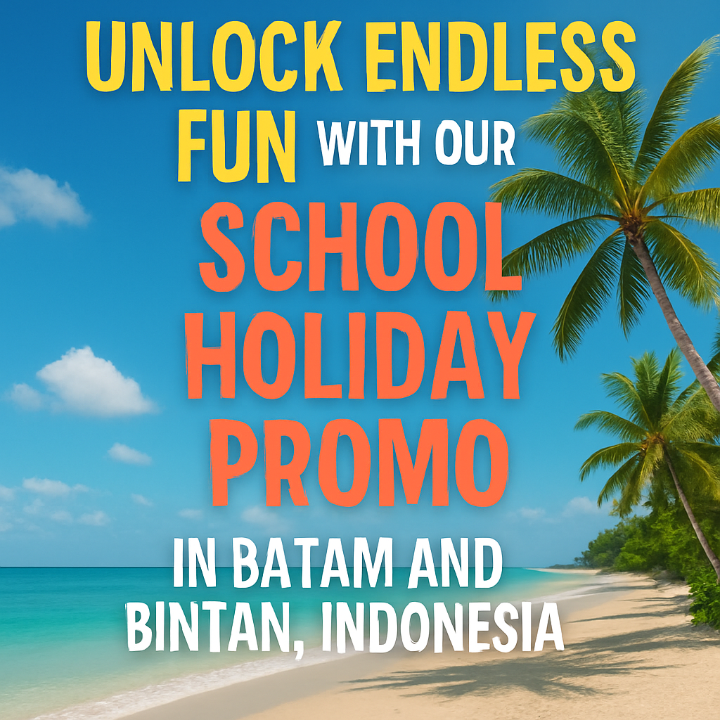 Unlock Endless Fun with Our June School Holiday Promo in Batam and Bintan, Indonesia