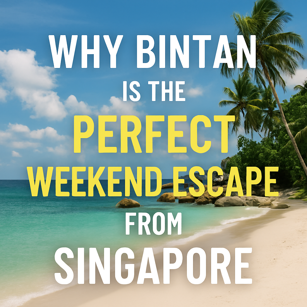 Why Bintan Is the Perfect Weekend Escape from Singapore