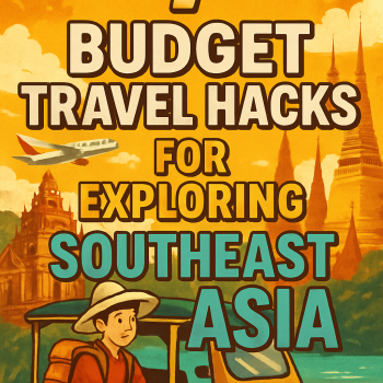 7 Budget Travel Hacks for Exploring Southeast Asia