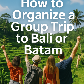 How to Organize a Group Trip to Bali or Batam