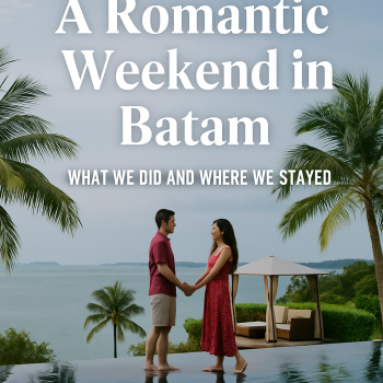 A Romantic Weekend in Batam: What We Did and Where We Stayed